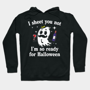 I Sheet You Not Im So Ready For Halloween Wine Drinking Hoodie